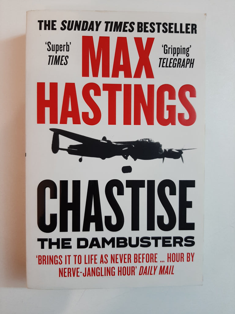 Chastise: The Dambusters By Max Hastings