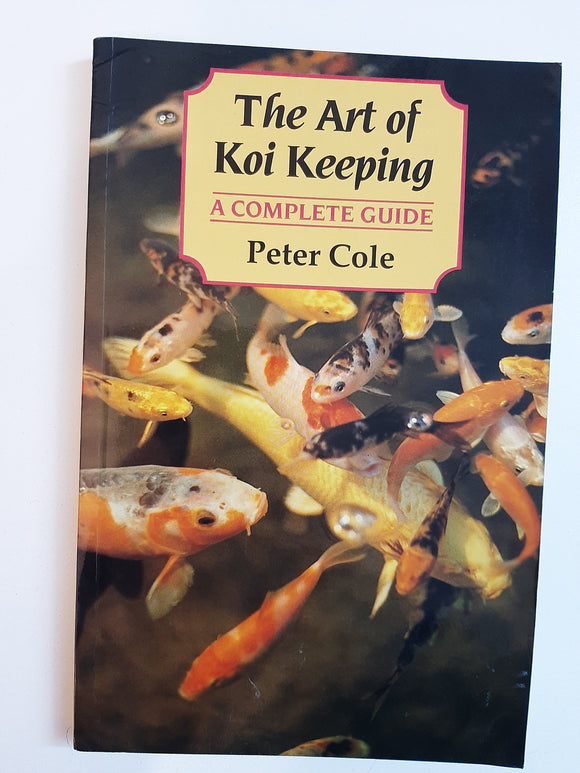 The Art of Koi Keeping: A Complete Guide By Peter Cole
