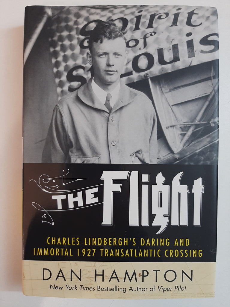 The Flight: Charles Lindbergh's Daring and Immortal 1927 Transatlantic Crossing By Dan Hampton
