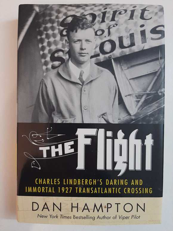 The Flight: Charles Lindbergh's Daring and Immortal 1927 Transatlantic Crossing By Dan Hampton