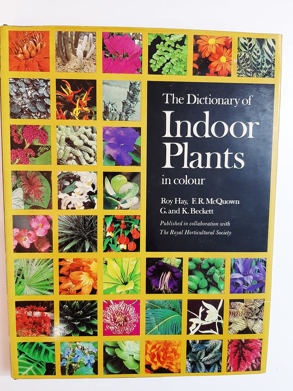 The Dictionary of indoor plants in colour By Roy Hay, F.R. McQuown G & K. Beckett