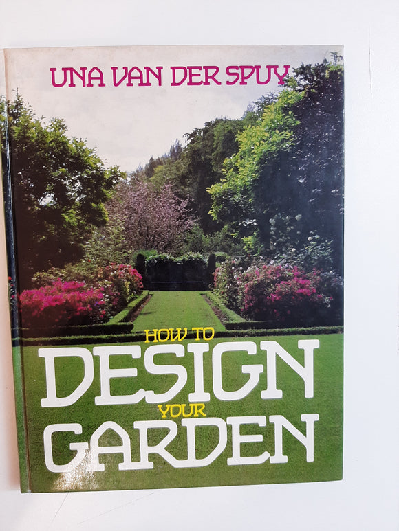 How to Design Your Garden By Una Van Der Spuy