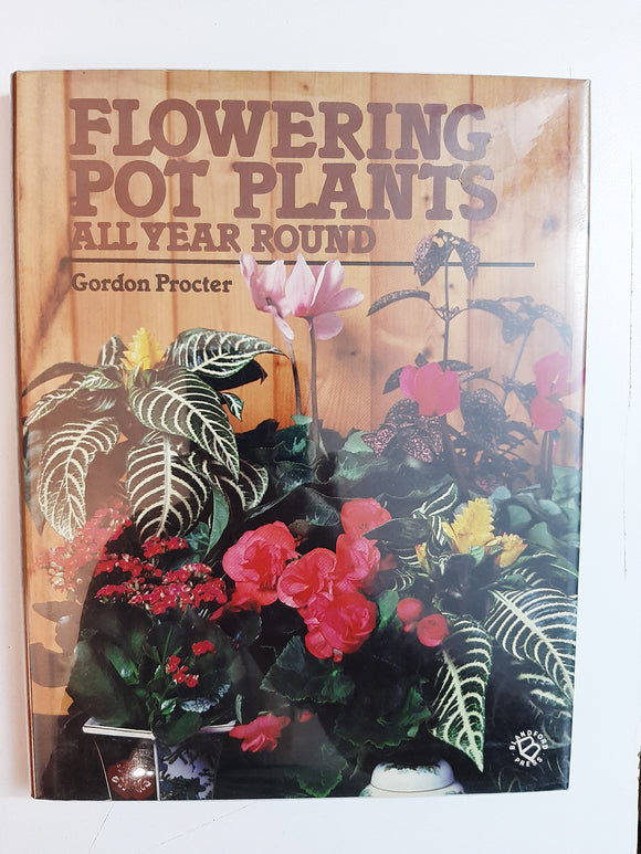 Flowering Pot Plants, All Year Round By Gordon Procter