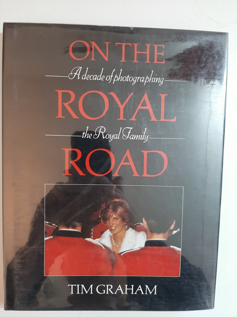 On The Royal Road: A decade of photographing The Royal Family By Tim Graham