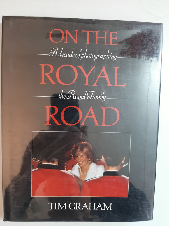 On The Royal Road: A decade of photographing The Royal Family By Tim Graham