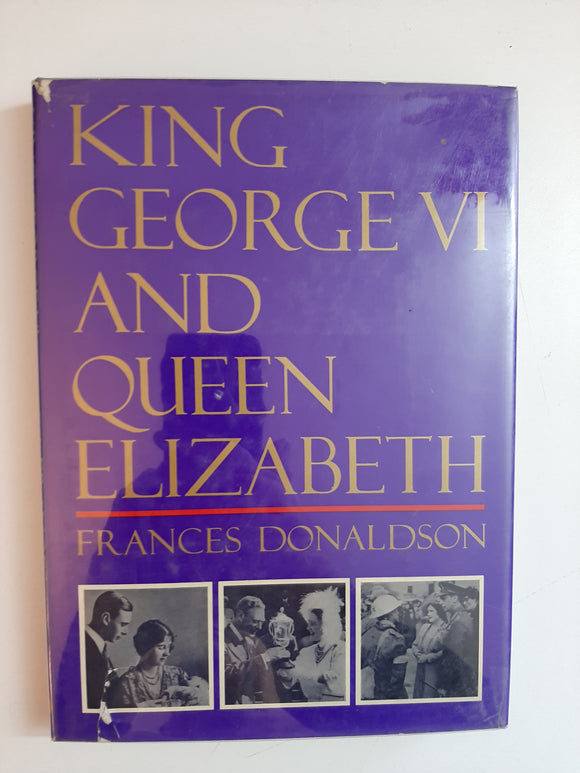 King George VI and Queen Elizabeth By Frances Donaldson