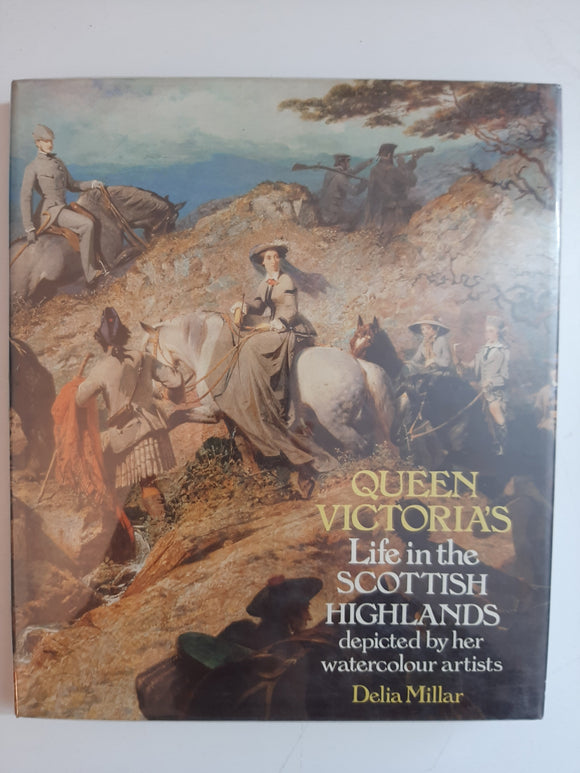Queen Victoria's Life in the Scottish Highlands: Depicted by Her Watercolour Artists By Delia Millar