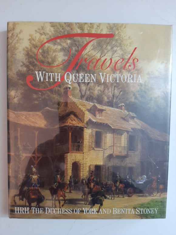 Travels With Queen Victoria By HRH The Duchess Of York And Benita Stoney