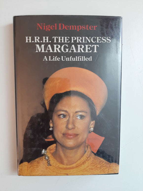 H.R.H. the Princess Margaret:: A Life Unfulfilled By Nigel Dempster