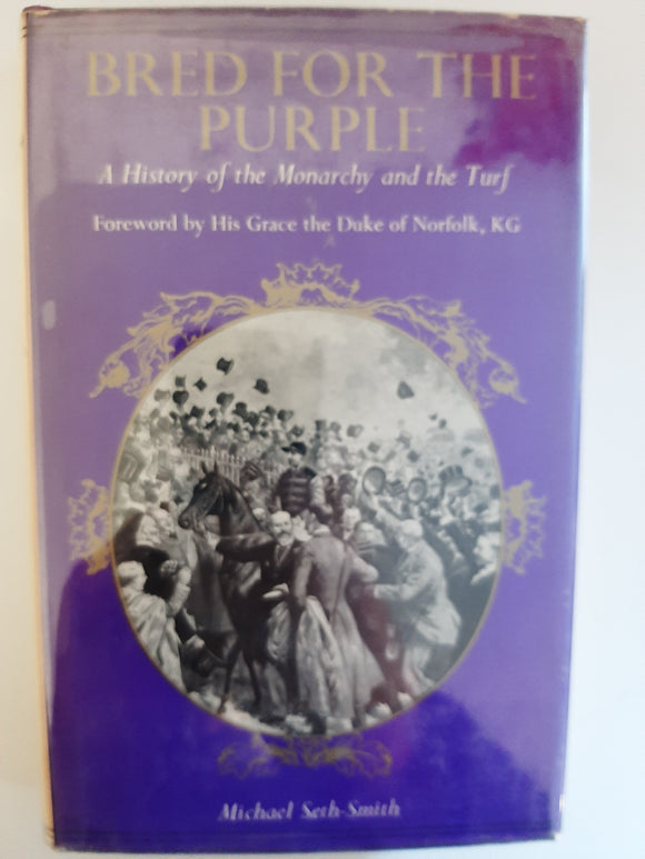 Bred For The Purple: A History Of The Monarchy And The Turf By Michael Seth-Smith