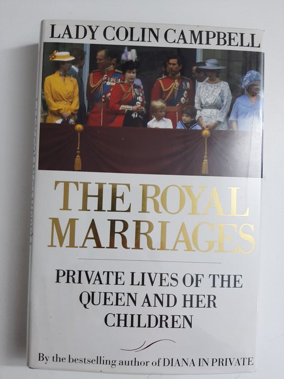 The Royal Marriages: Private Lives of the Queen and Her Children By Lady Colin Campbell