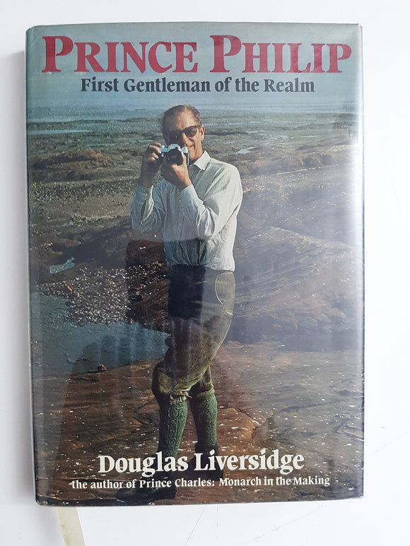 Prince Philip: First Gentleman of the Realm By Douglas Liversidge