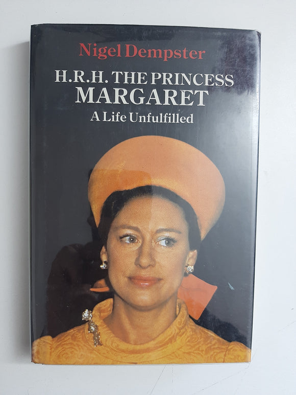 H.R.H. the Princess Margaret:: A Life Unfulfilled By Nigel Dempster