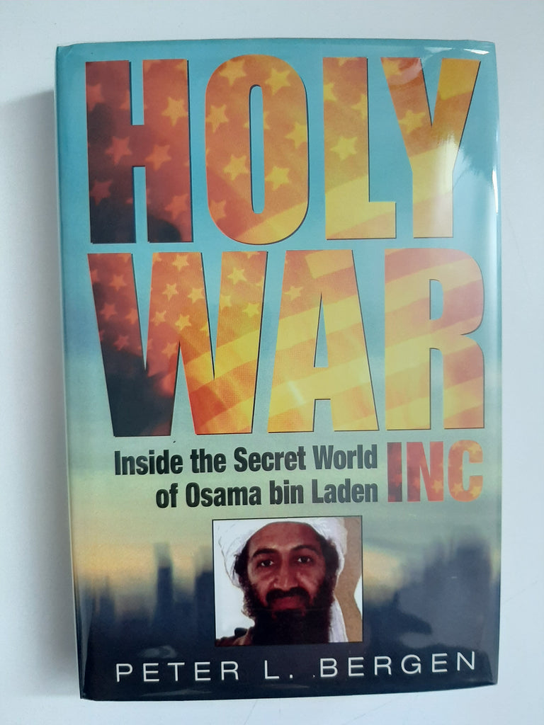 Holy War, Inc. Inside the secret world of Osama bin Laden By Peter L. Bergen