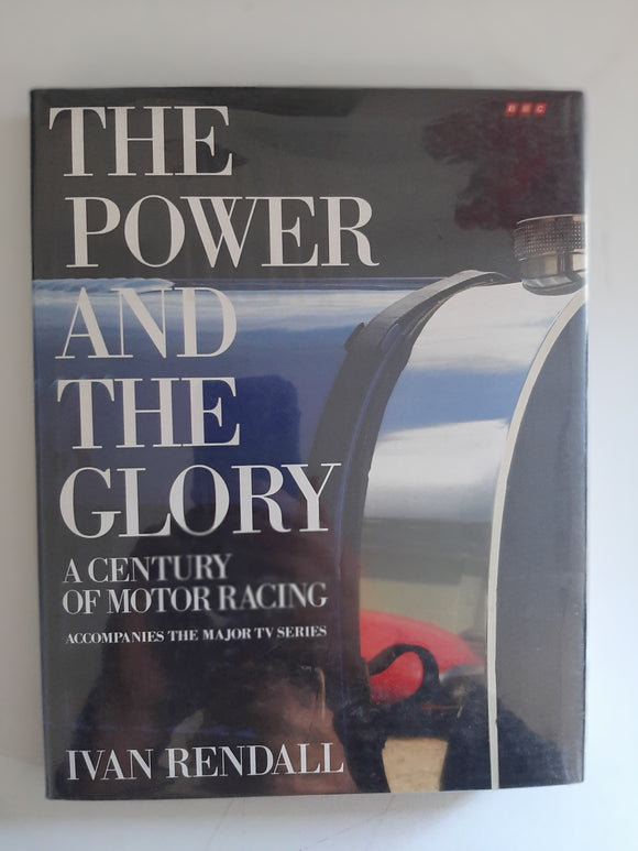 The Power and the Glory: A Century of Motor Racing By Ivan Rendall