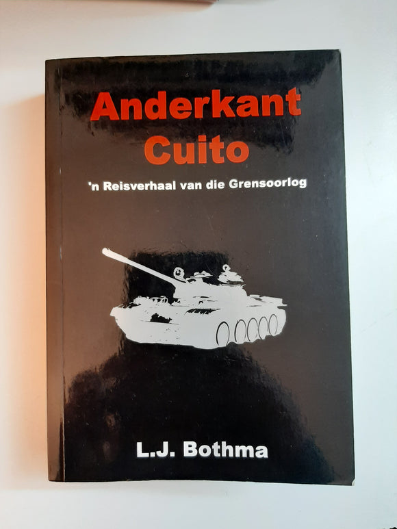 Anderkant Cuito -n Reisverhaal van die Grensoorlog by L.J. Bothma(Afrikaans text)