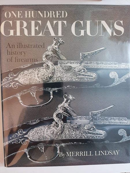 One Hundred Great Guns: An Illustrated History Of Firearms By Merrill Lindsay