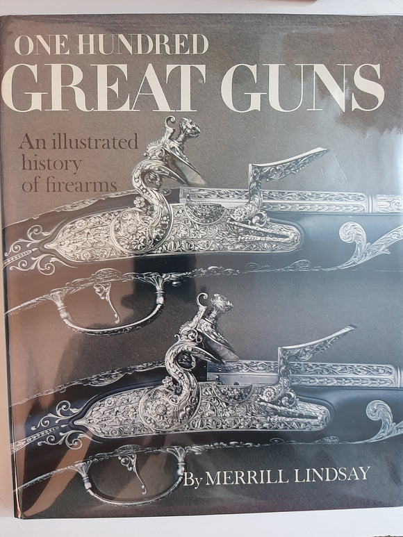 One Hundred Great Guns: An Illustrated History Of Firearms By Merrill Lindsay