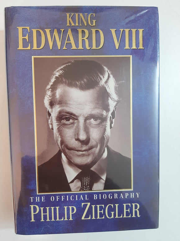 King Edward VIII: The official biography By Philip Ziegler