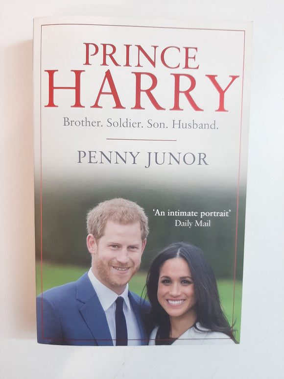 Prince Harry: Brother. Soldier. Son. Husband By Penny Junor