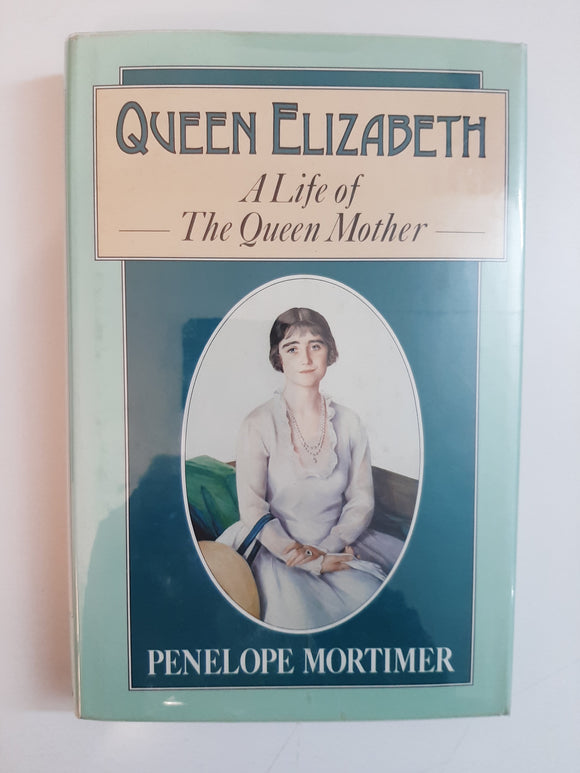 Queen Elizabeth, A Life of The Queen Mother By Penelope Mortimer