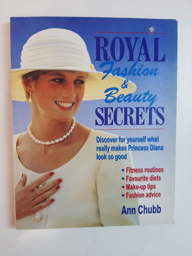 Royal Fashion & Beauty Secrets: Discover For Yourself What Really Makes Princess Diana Look So Good By Ann Chubb