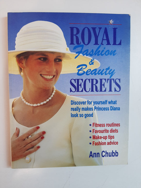 Royal Fashion & Beauty Secrets: Discover For Yourself What Really Makes Princess Diana Look So Good By Ann Chubb
