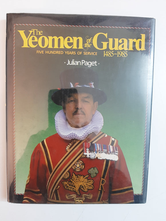 The Yeomen of the Guard: Five hundred years of service, 1485-1985 By Julian Paget
