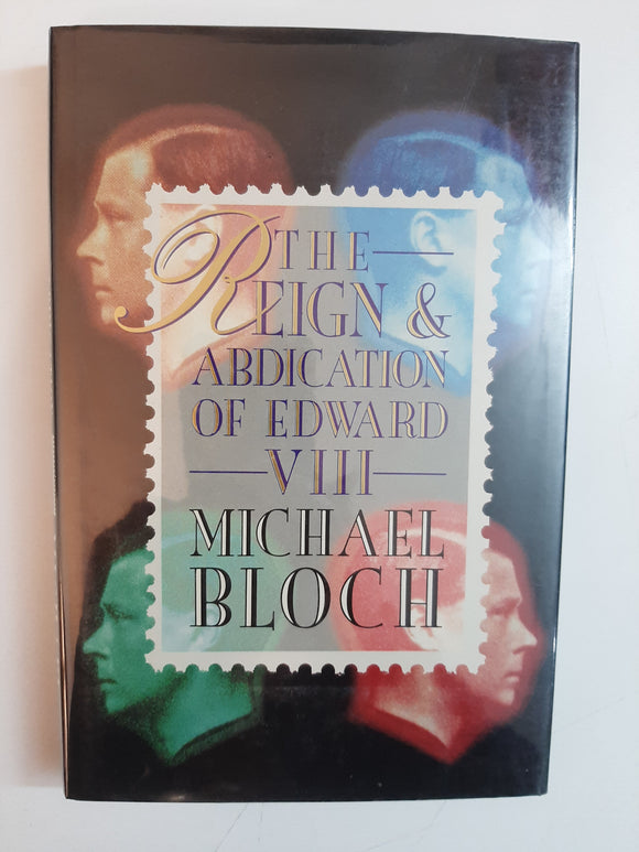 The Reign and Abdication of Edward VIII By Michael Bloch