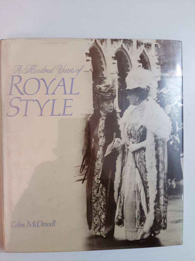 A Hundred Years of Royal Style By Colin McDowell