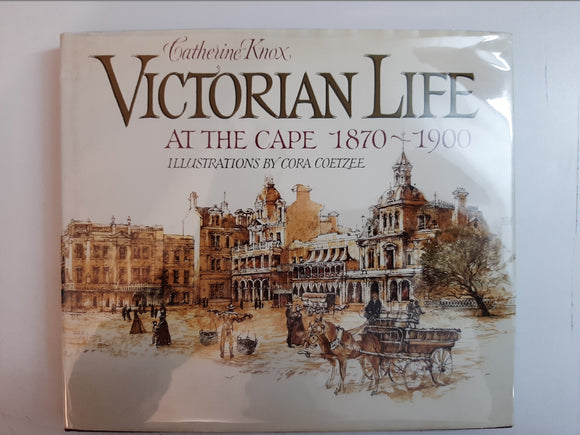 Victorian Life At The Cape, 1870-1900 By Catherine Knox