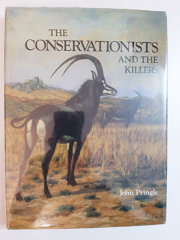 The Conservationists And The Killers: The story of game protection and the Wildlife Society of Southern Africa (The Heritage of Africa series) By John A. Pringle