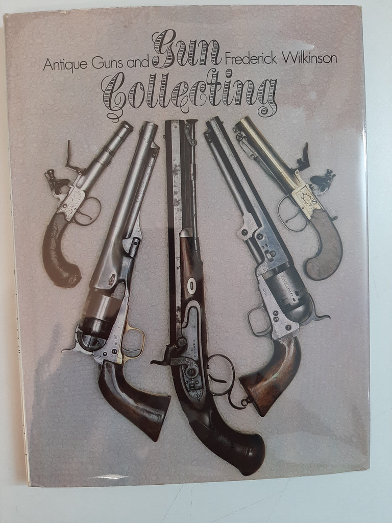 Antique Guns and Gun Collecting By Frederick Wilkinson