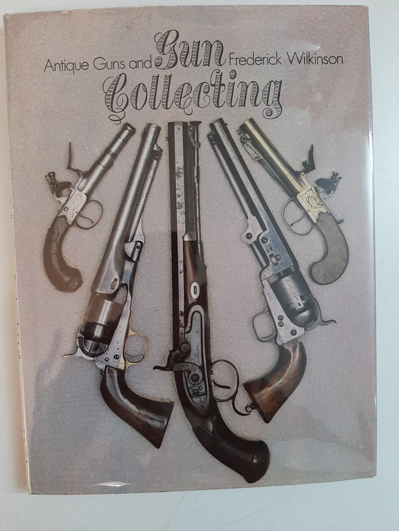 Antique Guns and Gun Collecting By Frederick Wilkinson