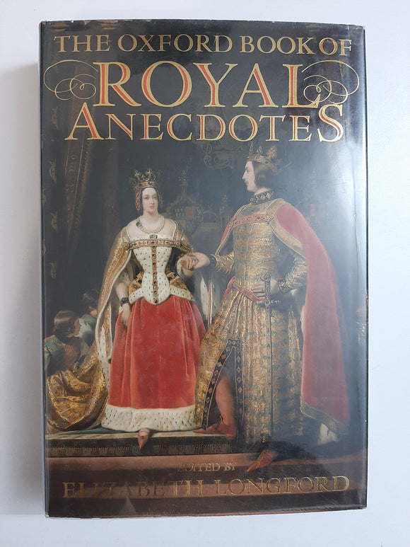The Oxford Book of Royal Anecdotes By Elizabeth Longford
