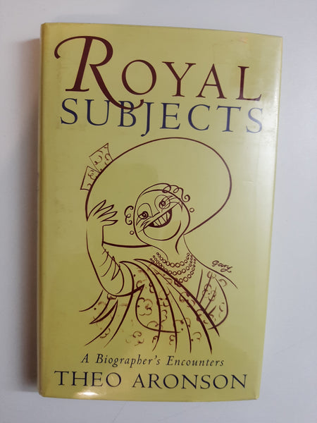 Royal Subjects : A Biographer's Encounters By Theo Aronson