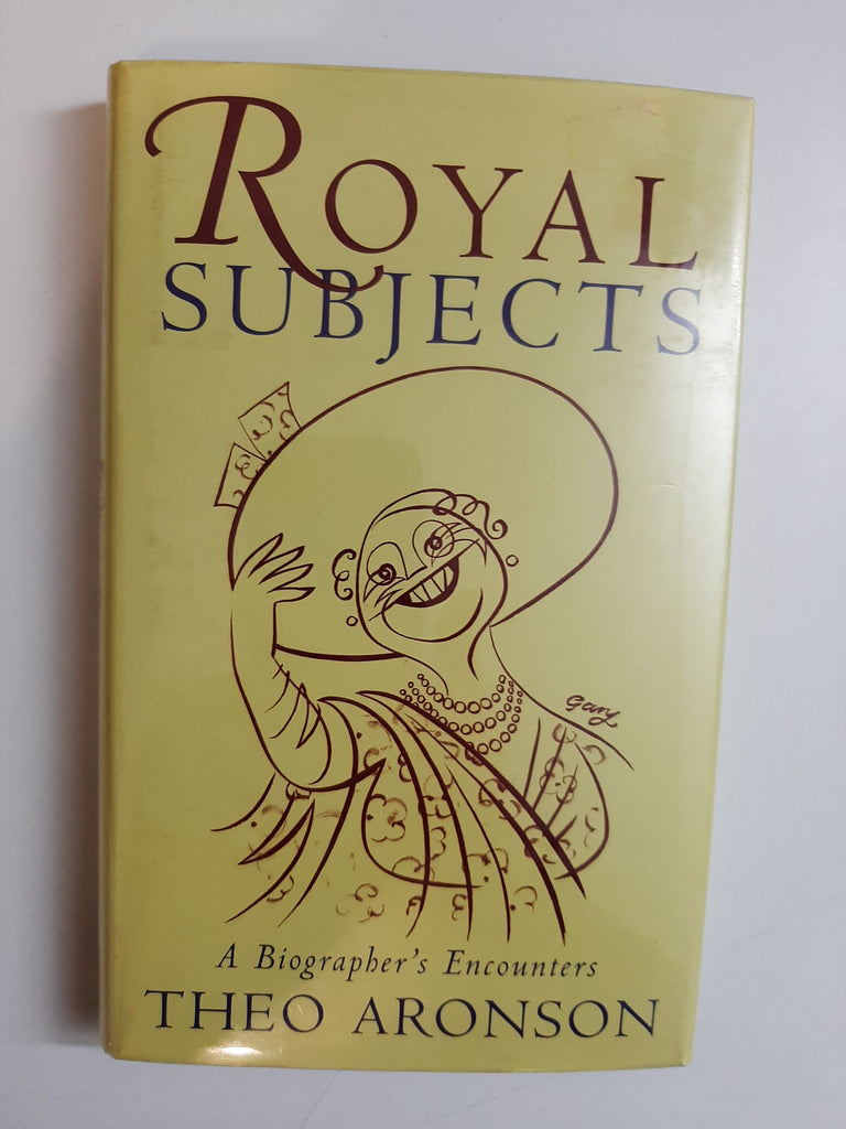 Royal Subjects : A Biographer's Encounters By Theo Aronson