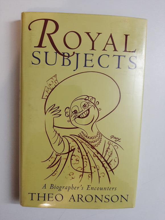 Royal Subjects : A Biographer's Encounters By Theo Aronson
