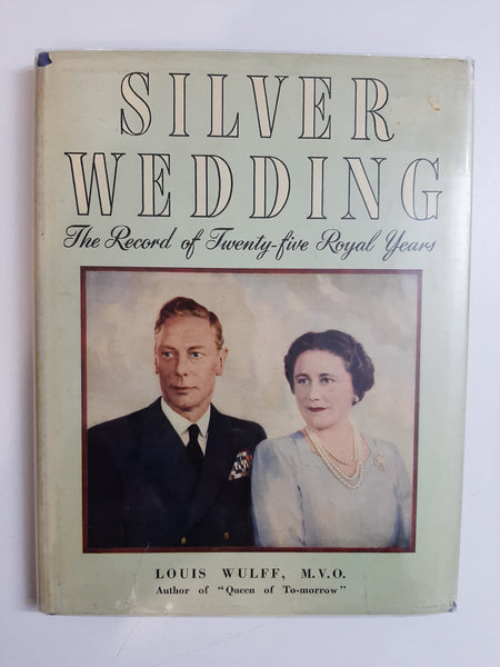 Silver Wedding: The Record Of Twenty-five Royal Years By Louis Wulff, M.V.O.