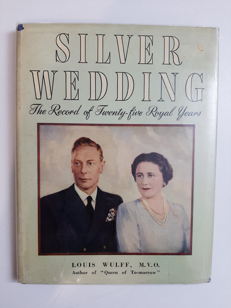 Silver Wedding: The Record Of Twenty-five Royal Years By Louis Wulff, M.V.O.