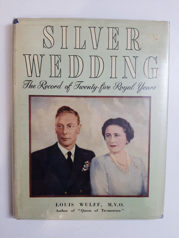 Silver Wedding: The Record Of Twenty-five Royal Years By Louis Wulff, M.V.O.
