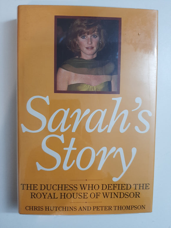 Sarah's Story: The Duchess Who Defied the Royal House of Windsor By Chris Hutchins & Peter Thompson