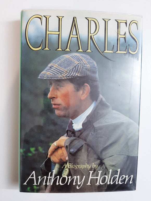 Charles: A Biography By Anthony Holden