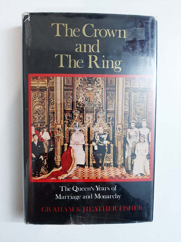 The Crown and The Ring: The story of the Queen's years of Marriage and Monarchy By Graham & Heather Fisher