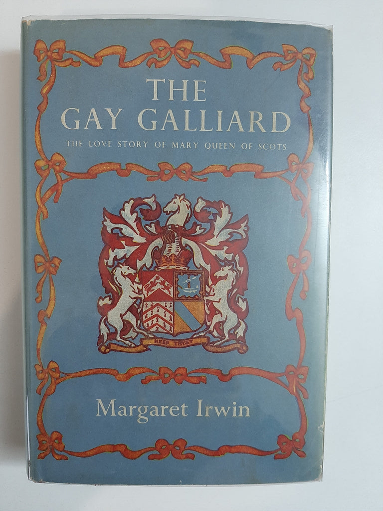 The Gay Galliard: The Love Story of Mary Queen of Scots By Margaret Irwin