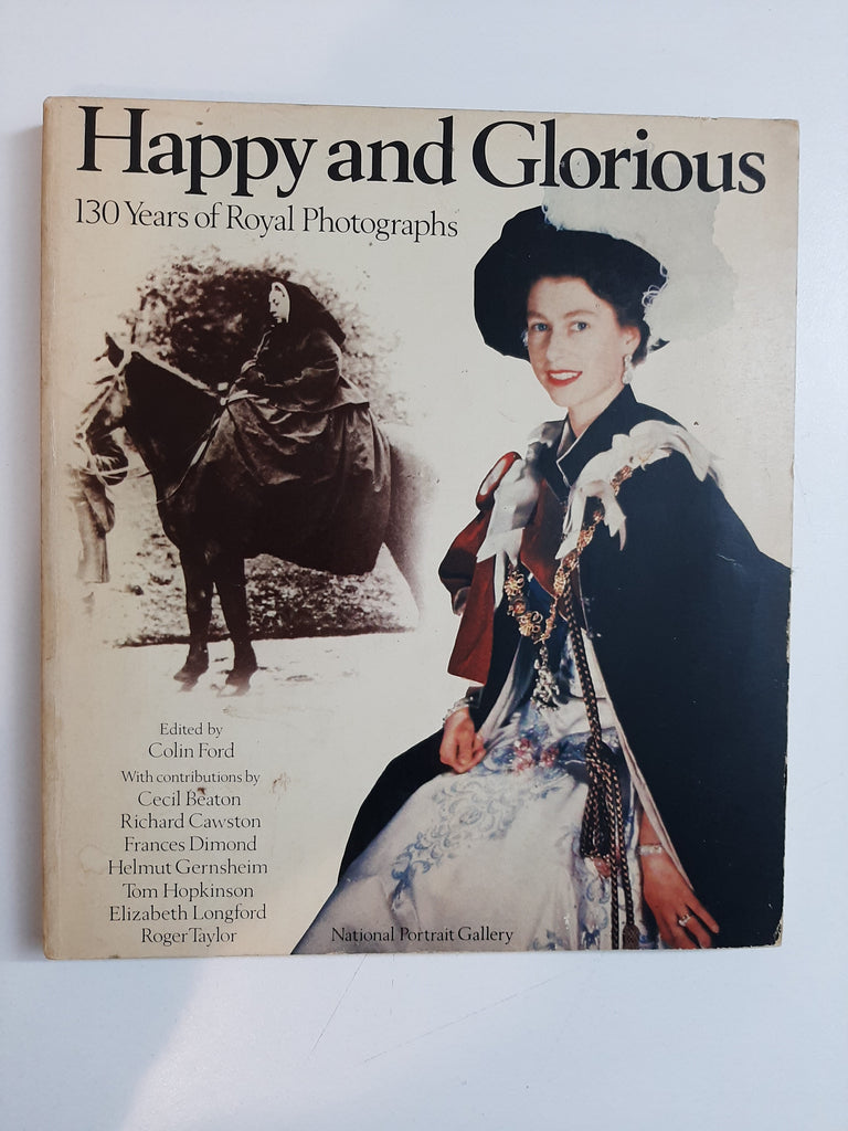 Happy and Glorious: 130 years of royal photographs By Colin Ford