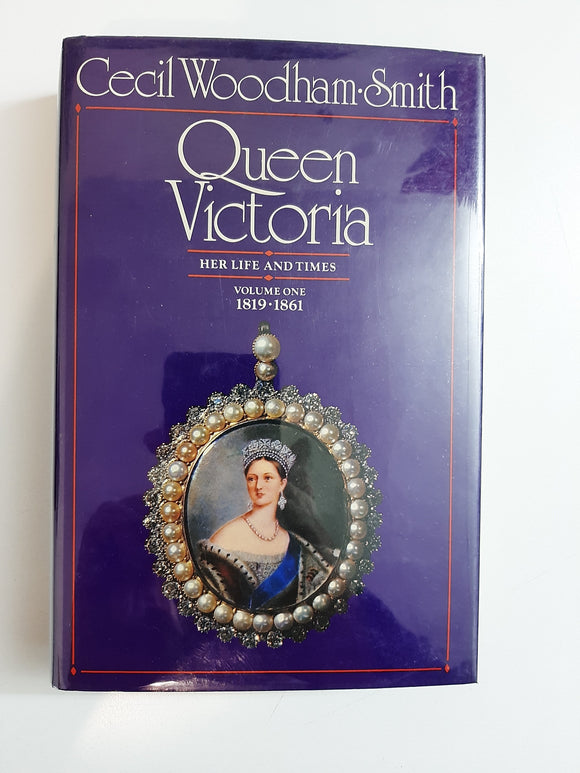 Queen Victoria: Her Life And Times, Volume One 1819-1861 By Cecil Woodham-Smith
