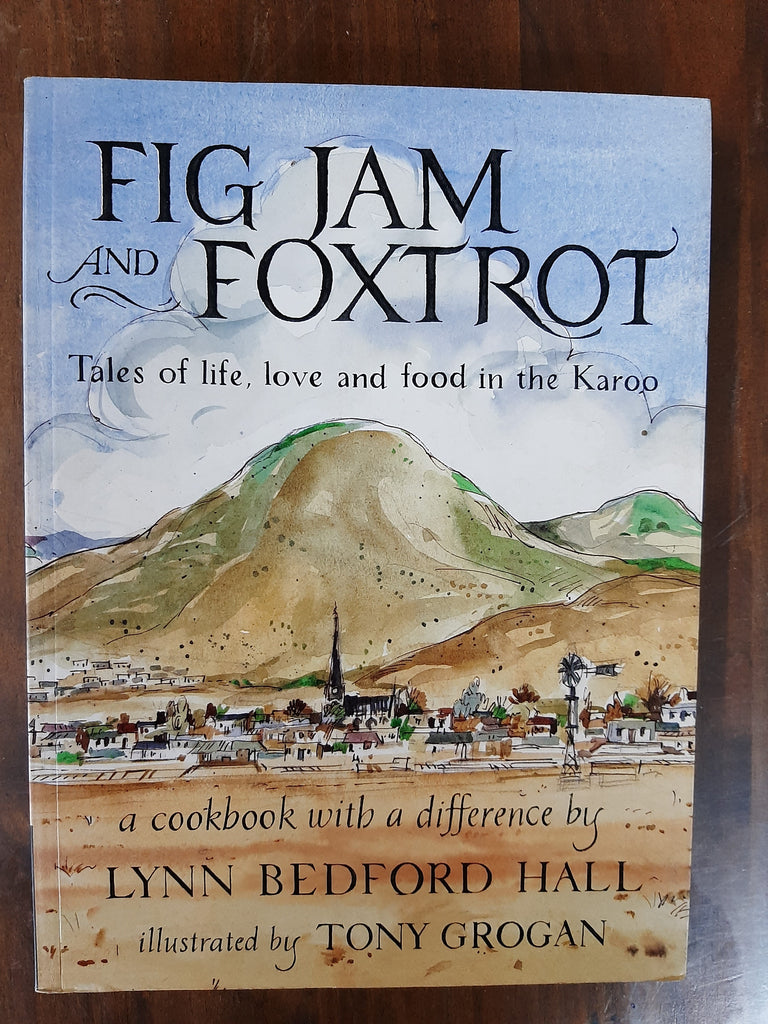 Fig Jam and Foxtrot: Tales of life, love and food in the Karoo By Lynn Bedford Hall