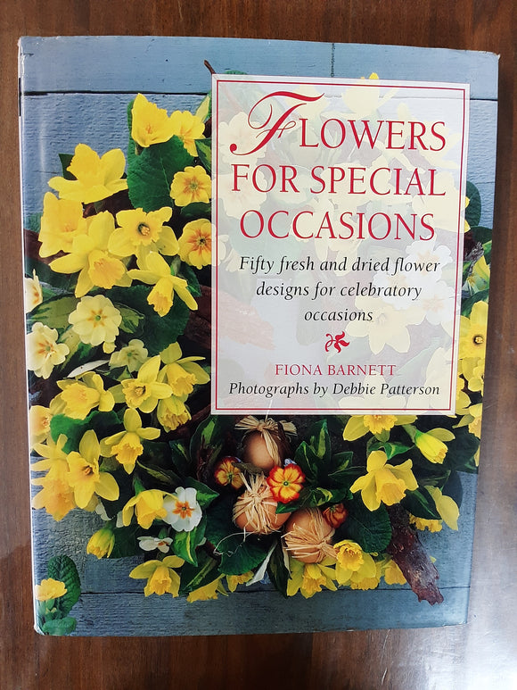 Flowers for Special Occasions: Fifty Fresh and Dried Flower Designs for Celebratory Occasions By Fiona Barnett