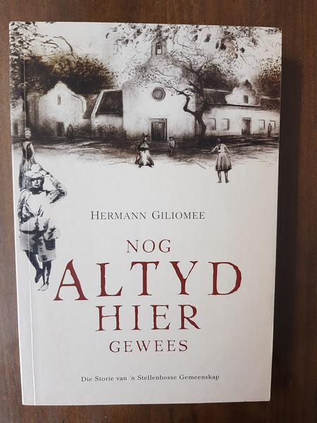 Nog Altyd Hier Gewees: Die Storie Van 'n Stellenbosse Gemeenskap by Giliomee, Hermann